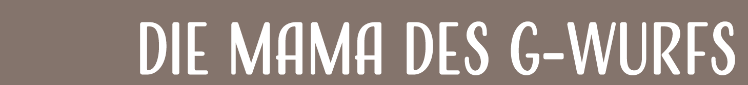 Die Mama des G-Wurfs